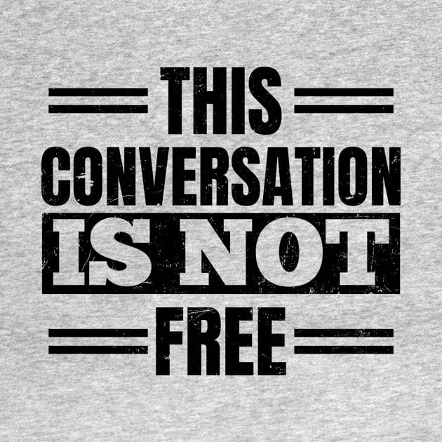Attorney T Shirt | Conversation Not Free Gift by Gawkclothing